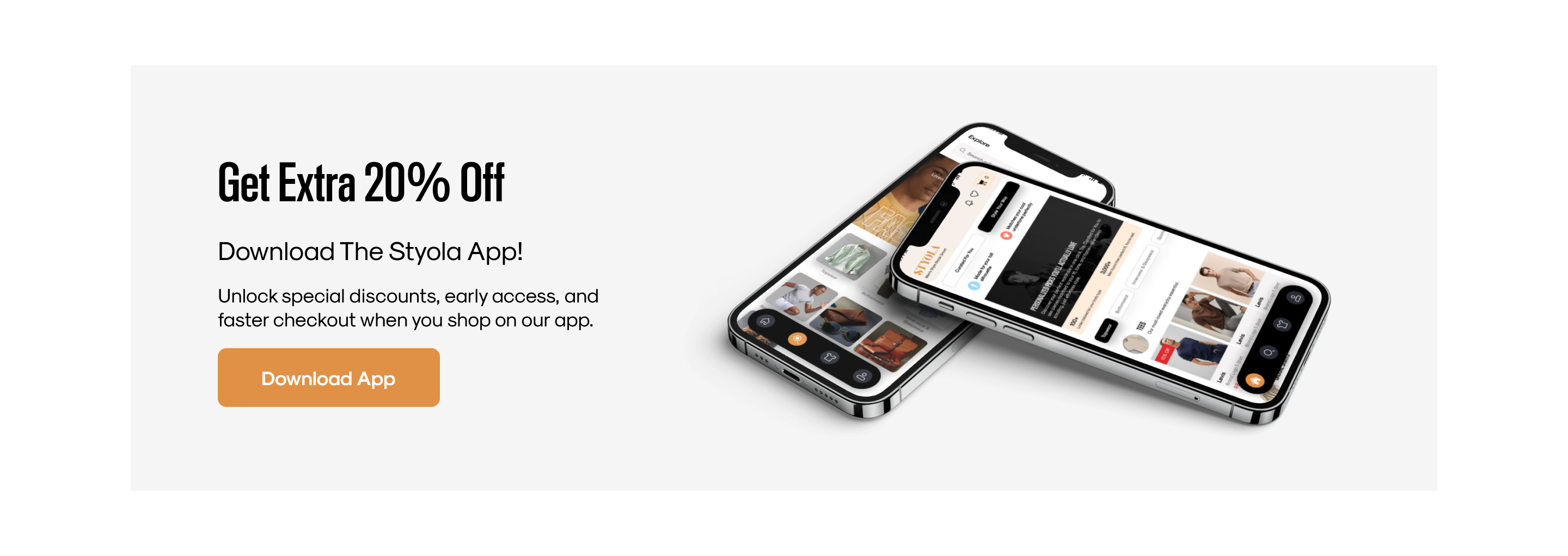 Get Extra 20% Off — Download the Styola app